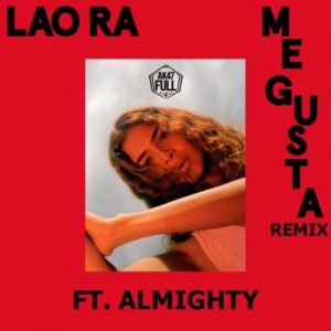 Lao Ra Ft. Almighty – Me Gusta (Remix)